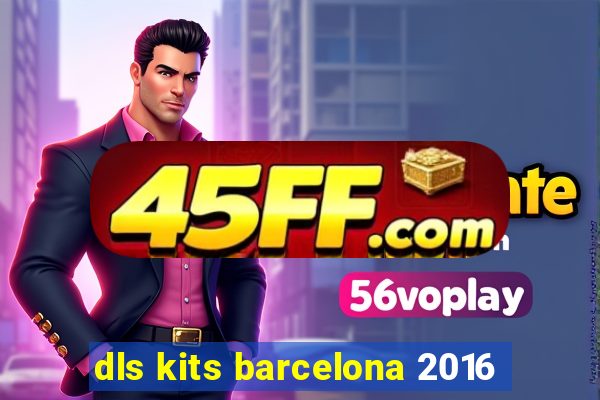 dls kits barcelona 2016